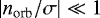Mathematical equation: $ \left| n_{\textrm{orb}} / \sigma \right| \ll 1 $