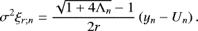 Mathematical equation: \begin{equation*} \sigma^2 \xi_{r ; n} = \frac{\sqrt{1 + 4 {\mathrm{\Lambda}}_n} - 1}{2 r} \left( y_n - U_n \right). \end{equation*}
