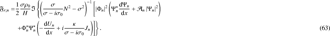 Mathematical equation: \begin{align*} \mathfrak{F}_{r ; n} = & \frac{1}{2} \frac{\sigma \rho_0}{H} \Im \left\{ \left( \frac{\sigma}{\sigma - i \sigma_0} N^2 - \sigma^2 \right)^{-1} \left[ \left| {\mathrm{\Phi}}_n \right|^2 \left({\mathrm{\Psi}}_n^* \frac{{\textrm{d}} {\mathrm{\Psi}}_n}{{\textrm{d}}x} + \mathcal{A}_n \left| {\mathrm{\Psi}}_n \right|^2 \right) \right. \right. \nonumber \\ & \left. \left. + {\mathrm{\Phi}}_n^* {\mathrm{\Psi}}_n^* \left( - \frac{{\textrm{d}} U_n}{{\textrm{d}}x} + i \frac{\kappa}{\sigma - i \sigma_0} J_n \right) \right] \right\}. \end{align*}