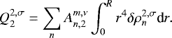 Mathematical equation: \begin{equation*} Q_2^{2,\sigma} = \sum_n A_{n,2}^{m,\nu} \int_0^R r^4 \delta \rho_n^{2,\sigma} \textrm{d} r .\vspace*{5pt} \end{equation*}