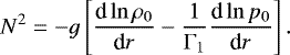 Mathematical equation: \begin{equation*} N^2 = - g \left[ \frac{{\textrm{d}} \ln \rho_0}{{\textrm{d}} r} - \frac{1}{{\mathrm{\Gamma}}_1} \frac{{\textrm{d}} \ln p_0}{{\textrm{d}}r} \right].\vspace*{-2pt}\end{equation*}