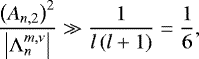 Mathematical equation: \begin{equation*} \frac{\left( A_{n,2} \right)^2 }{\left| {\mathrm{\Lambda}}_n^{m,\nu} \right|} \gg \frac{1}{ l \left( l + 1 \right) } = \frac{1}{6}, \end{equation*}