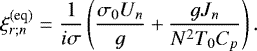 Mathematical equation: \begin{equation*} \xi_{r ; n}^{(\textrm{eq})} = \frac{1}{i \sigma} \left( \frac{\sigma_0 U_n}{g} + \frac{g J_n}{N^2 T_0 C_p} \right).\end{equation*}