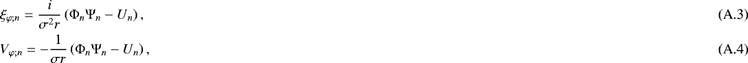Mathematical equation: \begin{align*} & \xi_{\varphi ; n} = \frac{i}{\sigma^2 r} \left({\mathrm{\Phi}}_n {\mathrm{\Psi}}_n - U_n \right), \\ & V_{\varphi ; n} = - \frac{1}{\sigma r} \left({\mathrm{\Phi}}_n {\mathrm{\Psi}}_n - U_n \right), \end{align*}
