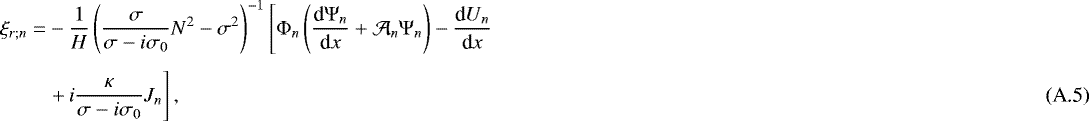 Mathematical equation: \begin{align} \xi_{r ; n} = & - \frac{1}{H} \left( \frac{\sigma}{\sigma - i \sigma_0} N^2 - \sigma^2 \right)^{-1} \left[{\mathrm{\Phi}}_n \left( \frac{{\textrm{d}} {\mathrm{\Psi}}_n}{{\textrm{d}}x} + \mathcal{A}_n {\mathrm{\Psi}}_n \right) - \frac{\textrm{d} U_n}{\textrm{d}x} \right. \nonumber \\[4pt] & \left. + \,i \frac{\kappa}{\sigma - i \sigma_0} J_n \right], \end{align}