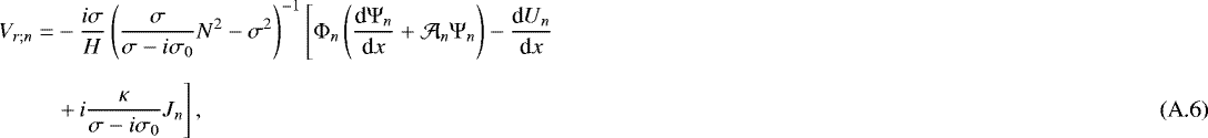 Mathematical equation: \begin{align} V_{r ; n} = & - \frac{i \sigma}{H} \left( \frac{\sigma}{\sigma - i \sigma_0} N^2 - \sigma^2 \right)^{-1} \left[{\mathrm{\Phi}}_n \left( \frac{{\textrm{d}} {\mathrm{\Psi}}_n}{{\textrm{d}}x} + \mathcal{A}_n {\mathrm{\Psi}}_n \right) - \frac{\textrm{d} U_n}{\textrm{d}x} \right. \nonumber \\[6pt] & \left. + \,i \frac{\kappa}{\sigma - i \sigma_0} J_n \right], \end{align}