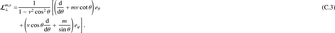 Mathematical equation: \begin{align*} \boldsymbol{\mathcal{L}}_{\perp}^{m,\nu} = & \frac{1}{1 - \nu^2 \cos^2 \theta} \left[ \left( \frac{{\textrm{d}}}{{\textrm{d}} \theta} + m \nu \cot \theta \right) {e}_{\theta} \right. \\ & \left. + \left( \nu \cos \theta \frac{{\textrm{d}}}{{\textrm{d}} \theta} + \frac{m}{\sin \theta} \right) {e}_{\varphi} \right]. \nonumber \end{align*}