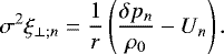 Mathematical equation: \begin{equation*} \sigma^2 \xi_{\perp ; n} = \frac{1}{r} \left( \frac{\delta p_n}{\rho_0} - U_n \right).\end{equation*}