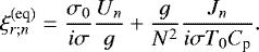 Mathematical equation: \begin{equation*} \xi_{r ; n}^{(\textrm{eq})} = \frac{\sigma_0 }{i \sigma} \frac{U_n}{g} + \frac{g}{N^2} \frac{J_n}{i \sigma T_0 C_{\textrm{p}}}.\end{equation*}