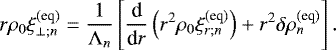 Mathematical equation: \begin{equation*} r \rho_0 \xi_{\perp ; n}^{(\textrm{eq})} = \frac{1}{{\mathrm{\Lambda}}_n} \left[ \frac{{\textrm{d}}}{{\textrm{d}}r} \left( r^2 \rho_0 \xi_{r ; n}^{(\textrm{eq} )} \right) + r^2 \delta \rho_n^{(\textrm{eq})} \right].\end{equation*}