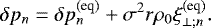 Mathematical equation: \begin{equation*} \delta p_n = \delta p_n^{(\textrm{eq})} + \sigma^2 r \rho_0 \xi_{\perp ; n}^{(\textrm{eq})}. \end{equation*}
