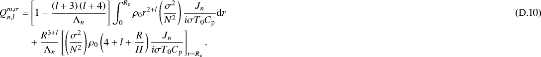 Mathematical equation: \begin{align*}Q_{n,l}^{m,\sigma} = & \left[ 1 - \frac{\left( l + 3 \right) \left( l + 4 \right)}{ {\mathrm{\Lambda}}_n} \right] \int_0^{R_{\textrm{e}}} \rho_0 r^{2 + l} \left( \frac{\sigma^2}{N^2} \right) \frac{J_n}{i \sigma T_0 C_{\textrm{p}}} \textrm{d} r \\ & + \frac{R^{3+l}}{{\mathrm{\Lambda}}_n} \left[ \left( \frac{\sigma^2}{N^2} \right) \rho_0 \left( 4 + l + \frac{R}{H} \right) \frac{J_n}{i \sigma T_0 C_{\textrm{p}}} \right]_{r = R_{\textrm{e}}}. \nonumber \end{align*}