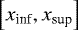 Mathematical equation: $ \left[x_{\textrm{inf}} , x_{\textrm{sup}} \right] $