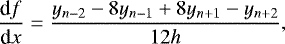 Mathematical equation: \begin{equation*} \frac{{\textrm{d}} f}{{\textrm{d}}x} = \frac{y_{n-2} - 8 y_{n-1} + 8 y_{n+1} - y_{n+2}}{12 h},\end{equation*}
