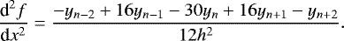 Mathematical equation: \begin{equation*} \frac{{\textrm{d}}^2 f}{{\textrm{d}}x^2} = \frac{- y_{n-2} + 16 y_{n-1} - 30 y_{n} + 16 y_{n+1} - y_{n+2}}{12 h^2}.\end{equation*}