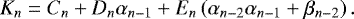 Mathematical equation: \begin{equation*} K_n = C_n + D_n \alpha_{n-1} + E_n \left( \alpha_{n-2} \alpha_{n-1} + \beta_{n-2} \right). \end{equation*}