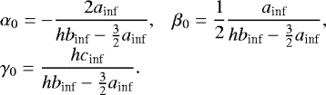 Mathematical equation: \begin{equation*} \begin{array}{ll} \hspace*{-4pt} \displaystyle \alpha_0 = - \frac{2 a_{\textrm{inf}}}{h b_{\textrm{inf}} - \frac{3}{2} a_{\textrm{inf}}} , & \displaystyle \beta_0 = \frac{1}{2} \frac{a_{\textrm{inf}}}{h b_{\textrm{inf}} - \frac{3}{2} a_{\textrm{inf}}}, \\[0.3cm] \hspace*{-4pt} \displaystyle \gamma_0 = \frac{h c_{\textrm{inf}}}{h b_{\textrm{inf}} - \frac{3}{2} a_{\textrm{inf}}}. \end{array} \end{equation*}