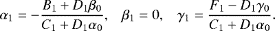 Mathematical equation: \begin{equation*} \begin{array}{lll} \hspace*{-4pt} \displaystyle \alpha_1 = - \frac{B_1 + D_1 \beta_0}{C_1 + D_1 \alpha_0}, & \beta_1 = 0, & \displaystyle \gamma_1 = \frac{F_1 - D_1 \gamma_0}{C_1 + D_1 \alpha_0}. \end{array} \end{equation*}