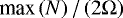Mathematical equation: $ \textrm{max} \left( N \right) / \left( 2 {\mathrm{\Omega}} \right) $