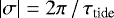 Mathematical equation: $ \left| \sigma \right| = 2 \pi\, /\, \tau_{\textrm{tide}} $