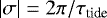 Mathematical equation: $ \left| \sigma \right| = 2 \pi / \tau_{\textrm{tide}} $