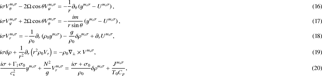 Mathematical equation: \begin{align}& i \sigma V_{\theta}^{m,\sigma} - 2 {\mathrm{\Omega}} \cos \theta V_{\varphi}^{m,\sigma} = - \frac{1}{r} \partial_{\theta} \left( y^{m,\sigma} - U^{m,\sigma} \right), \\ & i \sigma V_{\varphi}^{m,\sigma} + 2 {\mathrm{\Omega}} \cos \theta V_{\theta}^{m,\sigma} = - \frac{i m}{r \sin \theta} \left( y^{m,\sigma} - U^{m,\sigma} \right), \\& i \sigma V_r^{m,\sigma} = - \frac{1}{\rho_0} \partial_r \left( \rho_0 y^{m,\sigma} \right) - \frac{g}{\rho_0} \delta \rho^{m,\sigma} + \partial_r U^{m,\sigma}, \\ & i \sigma \delta \rho + \frac{1}{r^2} \partial_r \left( r^2 \rho_0 V_r \right) = - \rho_0 \nabla_{\perp} \times {V}^{m,\sigma}, \\& \frac{i \sigma + {\mathrm{\Gamma}}_1 \sigma_0}{c_{\textrm{s}}^2} y^{m,\sigma} + \frac{N^2}{g} V_r^{m,\sigma} = \frac{ i \sigma + \sigma_0 }{\rho_0} \delta \rho^{m,\sigma} + \frac{J^{m,\sigma}}{T_0 C_p}, \end{align}