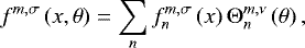 Mathematical equation: \begin{equation*} f^{m,\sigma} \left( x , \theta \right) = \sum_n f_n^{m,\sigma} \left( x \right) {\mathrm{\Theta}}_n^{m,\nu} \left( \theta \right),\end{equation*}