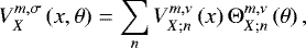 Mathematical equation: \begin{equation*} V_X^{m,\sigma} \left( x , \theta \right) = \sum_n V_{X ; n}^{m,\nu} \left( x \right) {\mathrm{\Theta}}_{X ; n}^{m,\nu} \left( \theta \right),\vspace*{-4pt} \end{equation*}
