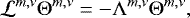 Mathematical equation: \begin{equation*} \mathcal{L}^{m,\nu} {\mathrm{\Theta}}^{m,\nu} = - {\mathrm{\Lambda}}^{m,\nu} {\mathrm{\Theta}}^{m,\nu},\end{equation*}