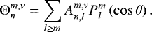 Mathematical equation: \begin{equation*} {\mathrm{\Theta}}_n^{m,\nu} = \sum_{l \geq m} A_{n,l}^{m,\nu} P_l^m \left( \cos \theta \right).\end{equation*}