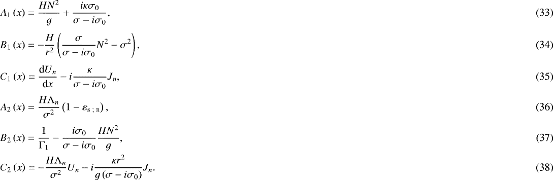 Mathematical equation: \begin{align} & A_1 \left( x \right) = \frac{H N^2}{g} + \frac{i \kappa \sigma_0}{\sigma - i \sigma_0}, \\[3pt]& B_1 \left( x \right) = - \frac{H}{r^2} \left( \frac{\sigma}{\sigma - i \sigma_0} N^2 - \sigma^2 \right) , \\[3pt] & C_1 \left( x \right) = \frac{{\textrm{d}} U_n}{{\textrm{d}}x} - i \frac{\kappa}{\sigma - i \sigma_0} J_n ,\\[3pt]& A_2 \left( x \right) = \frac{H {\mathrm{\Lambda}}_n}{\sigma^2} \left( 1 - \varepsilon_{\textrm{s ; n}} \right), \\[3pt] & B_2 \left( x \right) =\frac{1}{{\mathrm{\Gamma}}_1} - \frac{i \sigma_0}{\sigma - i \sigma_0} \frac{H N^2}{g},\\ & C_2 \left( x \right) = - \frac{H {\mathrm{\Lambda}}_n}{\sigma^2} U_n - i \frac{\kappa r^2}{g \left( \sigma - i \sigma_0 \right)} J_n. \vspace*{-8pt} \end{align}