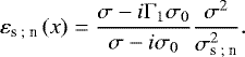 Mathematical equation: \begin{equation*} \varepsilon_{\textrm{s ; n}} \left( x \right) = \frac{\sigma - i {\mathrm{\Gamma}}_1 \sigma_0}{\sigma - i \sigma_0} \frac{\sigma^2}{\sigma_{\textrm{s ; n}}^2}. \end{equation*}
