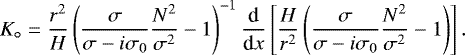 Mathematical equation: \begin{equation*} K_{\circ} = \frac{r^2}{H} \left( \frac{\sigma}{\sigma - i \sigma_0} \frac{N^2}{\sigma^2} - 1 \right)^{-1} \frac{{\textrm{d}}}{{\textrm{d}}x} \left[ \frac{H}{r^2} \left( \frac{\sigma}{\sigma - i \sigma_0} \frac{N^2}{\sigma^2} - 1 \right) \right]. \vspace*{-5pt} \end{equation*}