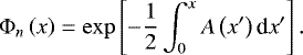 Mathematical equation: \begin{equation*} {\mathrm{\Phi}}_n \left( x \right) = \exp \left[ - \frac{1}{2} \int_0^x A \left( x' \right) \textrm{d} x' \right] .\vspace*{-5pt} \end{equation*}