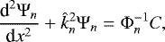 Mathematical equation: \begin{equation*} \frac{{\textrm{d}}^2 {\mathrm{\Psi}}_n}{{\textrm{d}}x^2} + \hat{k}_n^2 {\mathrm{\Psi}}_n = {\mathrm{\Phi}}_n^{-1} C,\vspace*{-5pt} \end{equation*}