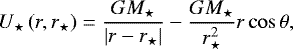Mathematical equation: \begin{equation*} U_{\star} \left({r} , {r}_{\star} \right) = \frac{{G} M_{\star}}{\left| {r} - {r}_{\star} \right|} - \frac{{G} M_{\star}}{r_{\star}^2} r \cos \theta, \end{equation*}