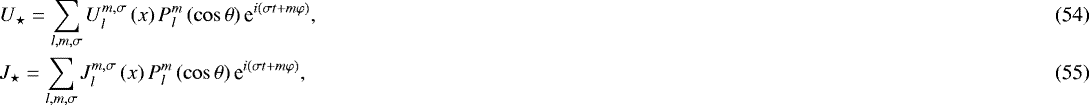 Mathematical equation: \begin{align*} & U_{\star} = \sum_{l,m,\sigma} U_l^{m,\sigma} \left( x \right) P_l^m \left( \cos \theta \right) \textrm{e}^{i \left( \sigma t + m \varphi \right)}, \\ & J_{\star} = \sum_{l,m,\sigma} J_l^{m,\sigma} \left( x \right) P_l^m \left( \cos \theta \right) \textrm{e}^{i \left( \sigma t + m \varphi \right)}, \end{align*}