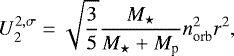 Mathematical equation: \begin{equation*} U_2^{2, \sigma} = \sqrt{\frac{3}{5}} \frac{M_{\star}}{M_{\star} + M_{\textrm{p}}} n_{\textrm{orb}}^2 r^2,\end{equation*}