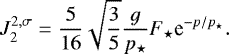 Mathematical equation: \begin{equation*} J_2^{2 , \sigma} = \frac{5}{16} \sqrt{\frac{3}{5}} \frac{g}{p_{\star}} F_{\star} {\textrm{e}}^{-p/p_{\star}}.\end{equation*}
