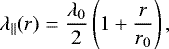 Mathematical equation: \begin{equation*} \lambda_{\parallel}(r)=\frac{\lambda_0}{2}\left(1+\frac{r}{r_0}\right), \end{equation*}