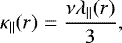 Mathematical equation: \begin{equation*} \kappa_{\parallel}(r)=\frac{\nu\lambda_{\parallel}(r)}{3}, \end{equation*}