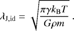 Mathematical equation: \begin{equation*} \lambda_{\mathrm{J,id}} = \sqrt{\frac{\pi \gamma k_{\mathrm{B}}T}{G\rho m}} \ .\end{equation*}