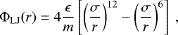 Mathematical equation: \begin{equation*} {\mathrm{\Phi}}_{\mathrm{LJ}}(r) = 4{\epsilon \over m}\left[\left({\sigma \over r}\right)^{12} - \left({\sigma \over r}\right)^{6}\right] \ , \end{equation*}