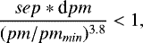 Mathematical equation: \begin{equation*}\frac{sep*\textrm{d}pm}{(pm/pm_{min})^{3.8}}<1, \end{equation*}