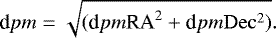 Mathematical equation: \begin{equation*}\textrm{d}pm=\sqrt{(\textrm{d}pm\textrm{RA}^2+\textrm{d}pm\rm Dec^2)}. \end{equation*}