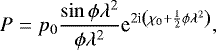 Mathematical equation: \begin{equation*} P = p_0 \frac{\sin \phi \lambda^2}{\phi \lambda^2} \textrm{e}^{2\textrm{i}\left(\chi_0 + \frac{1}{2} \phi \lambda^2\right)} ,\end{equation*}