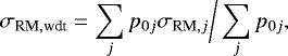 Mathematical equation: \begin{equation*} \sigma_{\textrm{RM},\textrm{wdt}} = \sum_{j} p_{0j} \sigma_{\textrm{RM},j} \bigg/ \sum_{j} p_{0j},\end{equation*}