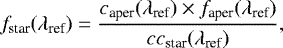 Mathematical equation: \begin{equation*}f_{\textrm{star}}(\lambda_{\textrm{ref}}) = \frac{c_{\textrm{aper}}(\lambda_{\textrm{ref}}) \times f_{\textrm{aper}}(\lambda_{\textrm{ref}})}{cc_{\textrm{star}}(\lambda_{\textrm{ref}})} ,\end{equation*}