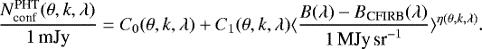 Mathematical equation: \begin{equation*} \frac{N_{\textrm{conf}}^{\textrm{PHT}}(\theta, k, \lambda)}{1\,\textrm{mJy}} = C_{0}(\theta, k, \lambda) + C_{1}(\theta, k, \lambda) \langle \frac{B(\lambda) - B_{\textrm{CFIRB}}(\lambda)}{1\,\textrm{MJy\,sr}^{-1}} \rangle^{\eta(\theta, k, \lambda)}. \vspace*{-6pt} \end{equation*}