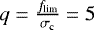 Mathematical equation: $q = \frac{f_{\textrm{lim}}}{\sigma_{\textrm{c}}} = 5$
